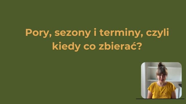Pory, sezony i terminy, czyli kiedy co zbierać?